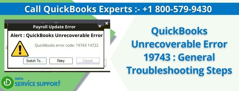 QuickBooks Unrecoverable Error 19743 : General Troubleshooting Steps